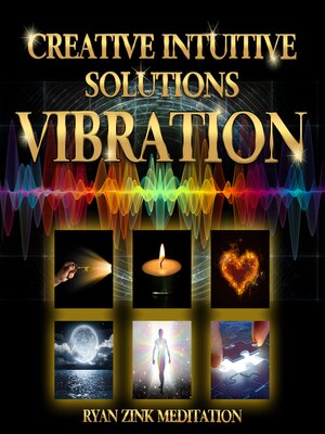 cover image of Creative Intuitive Solutions Vibration Ryan Zink Meditation